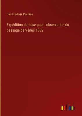 Carl Frederik Pechüle | Expédition danoise pour l'observation du passage de...