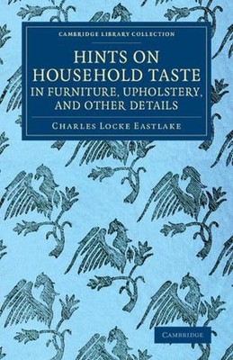 Hints on Household Taste in Furniture, Upholstery, and Other Details by Charles