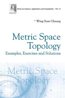 Metric Space Topology: Examples, Exercises And Solutions by Wing-sum Cheung Pape
