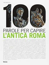 100 parole per capire. L'antica Roma - Ada Gabucci (Electa) [2011]