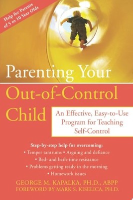 Parenting Your Out-of-Control Child: An Effective, Easy-to-Use Program for Teach