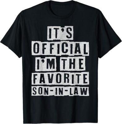 It's Official I'm The Favorite Son-In-Law Funny Sarcastic T-Shirt