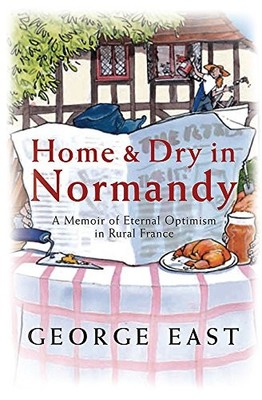 Home & Dry in Normandy: A Memoir Of Eter... by East, George Paperback / softback