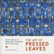 The Art of Pressed Leaves: New Ideas in Pressed Leaves and Flowers by Ashmore