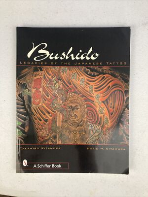 Bushido: Legacies Japanese Tattoo 刺青 入墨 Bushido: Legacies of the Japanese Tattoo: Kitamura, Takahiro