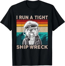 I Run A Tight Shipwreck Funny Bulldog Captain Vintage Meme Gift Unisex T-Shirt