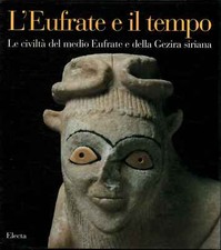 L'Eufrate e il tempo - Olivier Rouault, Maria Grazia Masetti-Rouault (Electa)