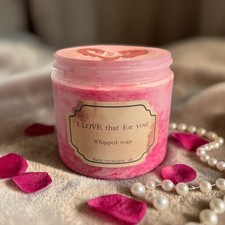 I LOVE That For You! Whipped Soap