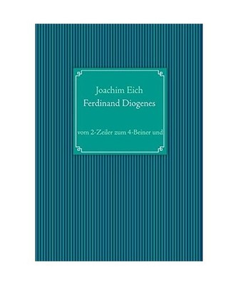 Ferdinand Diogenes: vom 2-Zeiler zum 4-Beiner und: vom 2-Zeiler zum 4-Beiner und
