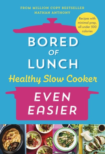 Bored of Lunch Healthy Slow Cooker: Even Easier by Nathan Anthony