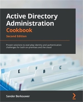 Active Directory Administration Cookbook - Second Edition: Proven solutions to e