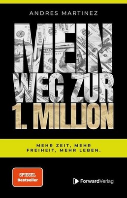 Mein Weg zur 1. Million Mehr Zeit, mehr Freiheit, mehr Leben.