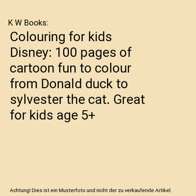 Colouring for kids Disney: 100 pages of cartoon fun to colour from Donald duck t