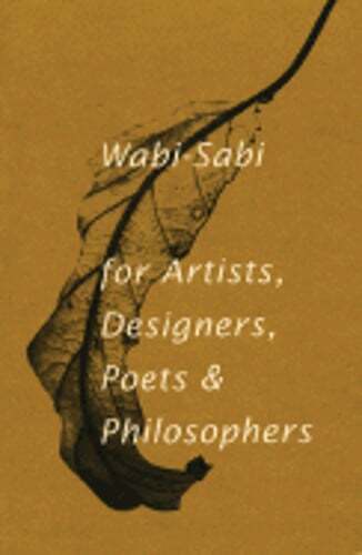 Wabi-Sabi: For Artists, Designers, Poets & Philosophers by Leonard Koren: Used