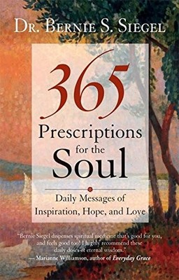 365 Prescriptions for the Soul: Daily Messages of Inspiration, Hope, and Lov...
