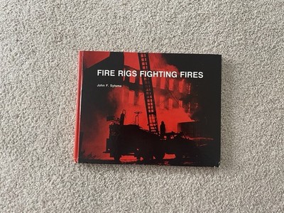Fire Rigs Fighting Fires Hard Cover Book John F Sytsma History Pictorial