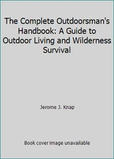 The Complete Outdoorsman's Handbook: A Guide to Outdoor Living and Wilderness...