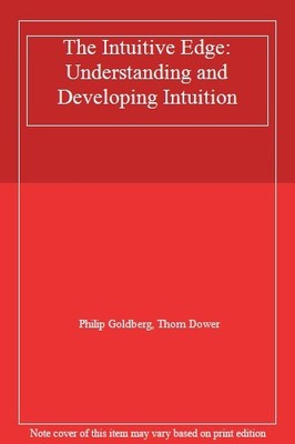 The Intuitive Edge: Understanding and Developing Intuition,Phili
