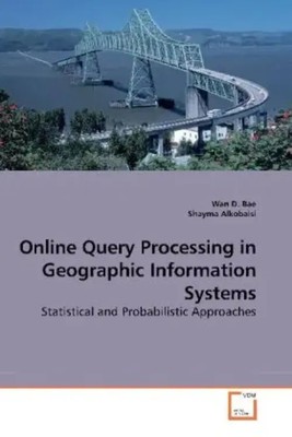 Wan D. Bae | Online Query Processing in Geographic Information Systems | Buch