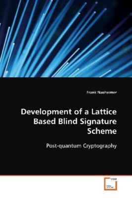 Development of a Lattice Based Blind Signature Scheme | Frank Nauheimer | Buch