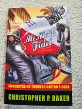 MI MOTO FIDEL -MOTORCYCLING THROUGH CASTRO'S CUBA CHRSTOPHER BAKER 1st 2002 EX+