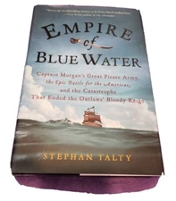 Empire Of Blue Water: Captain Morgan's Great Pírate Army by Stephan Talty 1st Ed