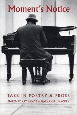 Moment's Notice : Jazz in Poetry & Prose, Paperback by Lange, Art; MacKey, Na...