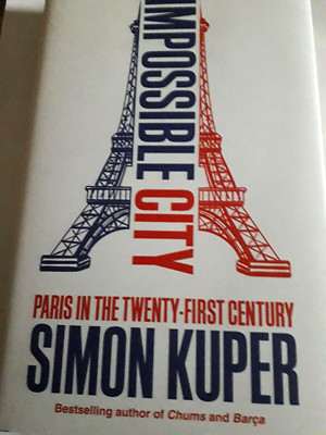 IMPOSSIBLE CITY SIMON KUPER NEW HARDBACK BOOK PARIS 21ST CHUMS BARCA HARDCOVER