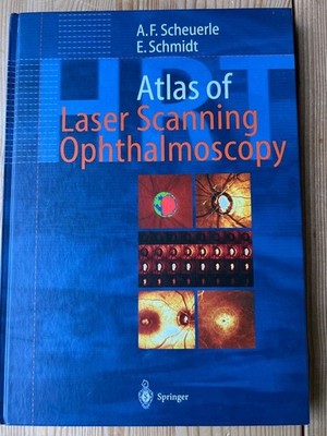 Atlas of laser scanning ophthalmoscopy. A. F. Scheuerle ; E. Schmidt. Foreword b