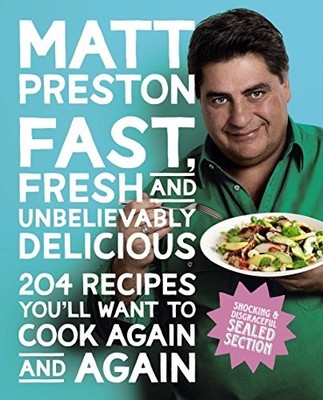 Fast, Fresh And Unbelievably Delicious: 204 Recipes You'll Want 