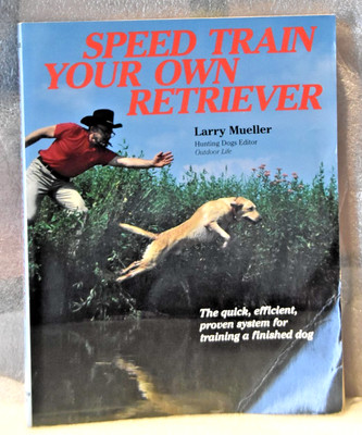 SPEED TRAIN YOUR OWN RETRIEVER BY LARRY MUELLER