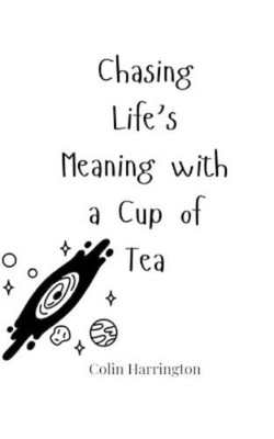 Colin Harrington Chasing Life's Meaning with a Cup of Tea (Taschenbuch)