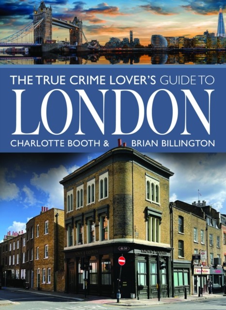 The True Crime Lover's Guide to London by Brian Billington (Paperback Book)