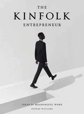 The Kinfolk Entrepreneur | Ideas for Meaningful Work | Nathan Williams | Buch