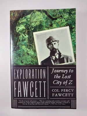 Exploration Fawcett : Journey to the Lost City of Z by Percy Fawcett (2010, TPB)