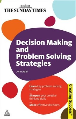 Decision Making and Problem Solving Strategies: Learn Key Problem Solving Strate