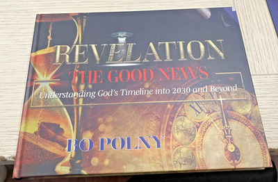REVELATION THE GOOD NEWS: UNDERSTANDING GOD'S TIMELINE INTO 2030 AND BE... Bo Po