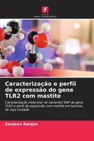Sanjeev Ranjan | CaracterizaçãO E Perfil De ExpressãO Do Gene TLR2 Com Mastite
