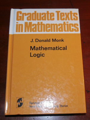 Mathematical Logic: 37 Graduate Texts in Mathematics - J. Donald Monk Springer