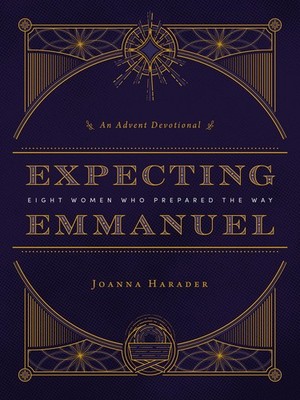 Expecting Emmanuel: Eight Women Who Prepared the Way (An Advent Devotional)
