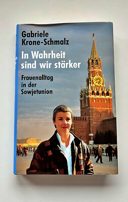 Gabriele Krone-Schmalz: In Wahrheit sind wir stärker. Frauenalltag in der Sowjet