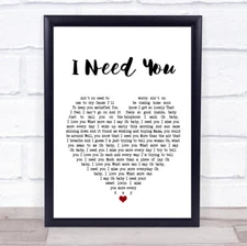 I Need You Heart Song Lyric Quote Print