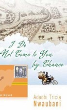 I Do Not Come to You by Chance 9781401323110 by Nwaubani, Adaobi Tricia
