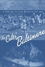 Colts' Baltimore : A City and Its Love Affair in The 1950s by Michael Olesker...