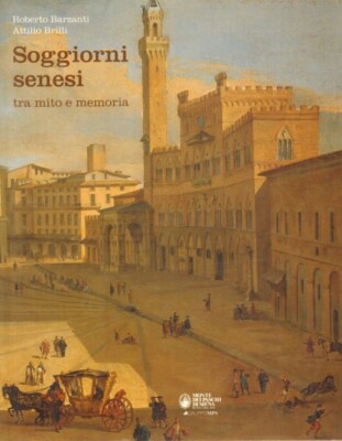 Soggiorni Senesi zwischen Mythos und Erinnerung - Monte dei Paschi di Siena 2007