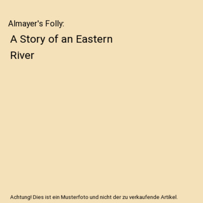 Almayer's Folly: A Story of an Eastern River, Joseph Conrad