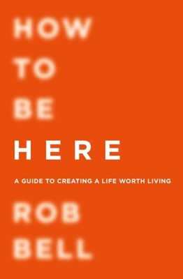 How To Be Here by Rob Bell (Paperback Book)