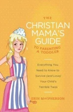 The Christian Mama's Guide to Parenting a Toddler: Everything You Ne - VERY GOOD