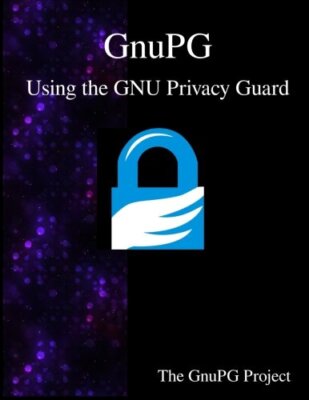 GnuPG - Using the GNU Privacy Guard, Project 9789888381159 Fast Free Shipping-,