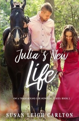 JULIA'S NEW LIFE (TRAIN BOUND FOR NOWHERE) (VOLUME 2) By Susan Leigh Carlton NEW